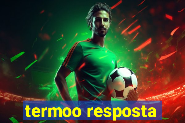 termoo resposta